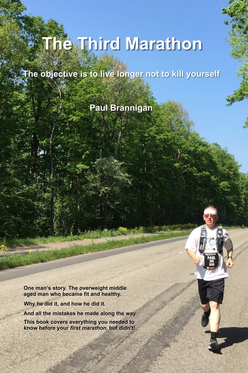 
The front cover of the book The Third Marathon - a photo of a very sunny day on a road in rural France - Paul 
is wearing his Geneva Marathon runners bib and his regular running kit

- The text on the cover says:

- The Third Marathon

- The objective is to live longer not to kill yourself

- Paul Brannigan

- One man's story. The overweight middle aged man who became fit and healthy. 

- Why he did it, and how he did it. 

- And all the mistakes he made along the way. 

- This book covers everything you needed to know before your first marathon, but didn't!
